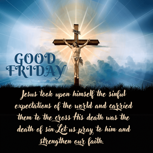 Jesus took upon himself the sinful expectations of the world and carried them to the cross His death was the death of sin Let us pray to him and strengthen our faith. Have a great Friday