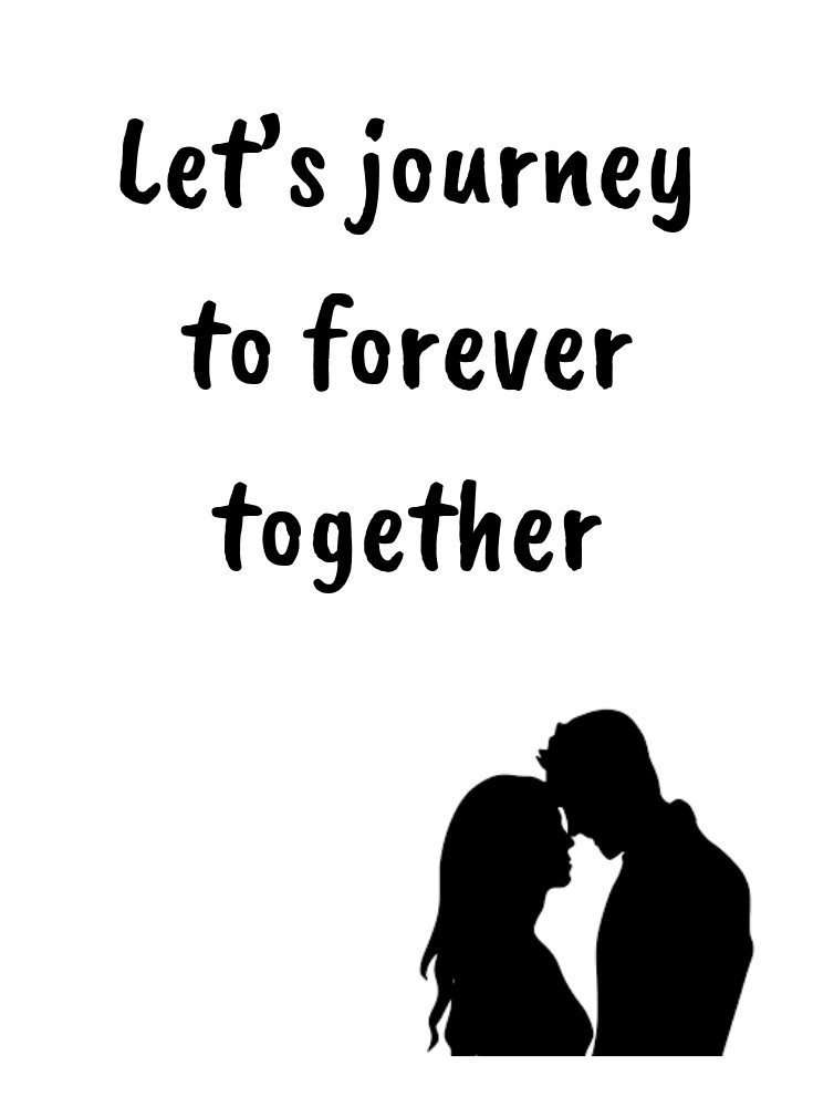 Lets journey to forever together