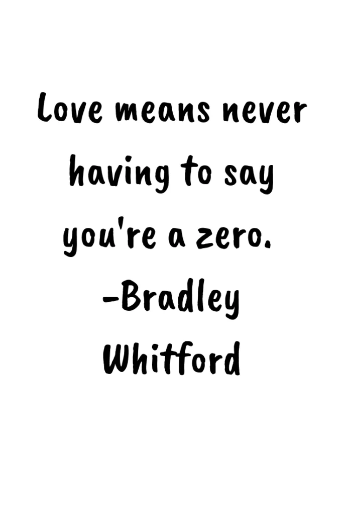 Love means never having to say youre a zero. Bradley Whitford