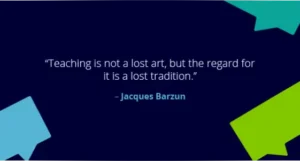 Teaching is not a lost art but the regard for it is a lost tradition _Jacques Barzun