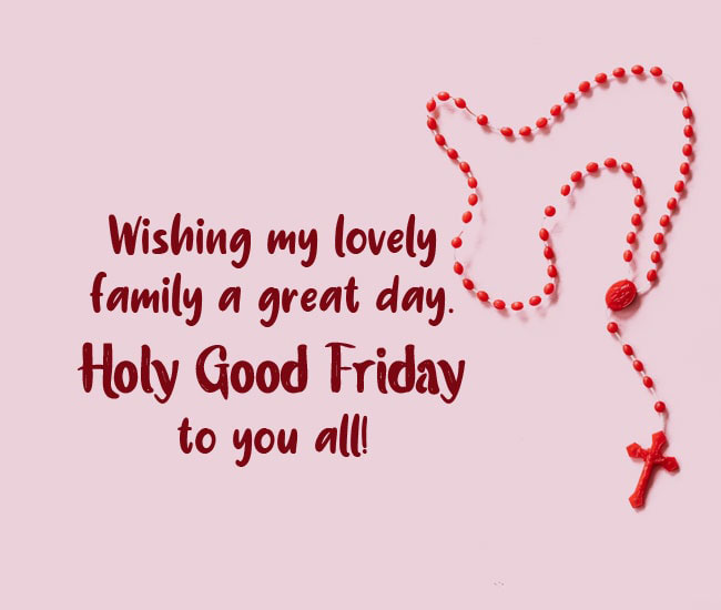 Wishing my lovely family a great day. Holy Good Friday to you all