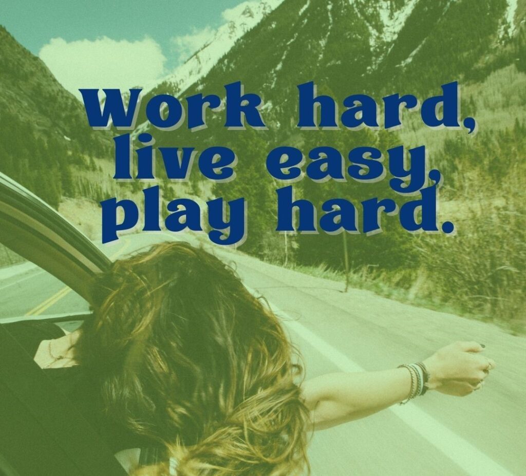 Work hard live easy play hard