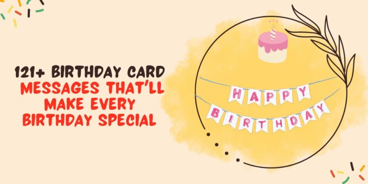 121+ Birthday Card Messages That'll Make Every Birthday Special