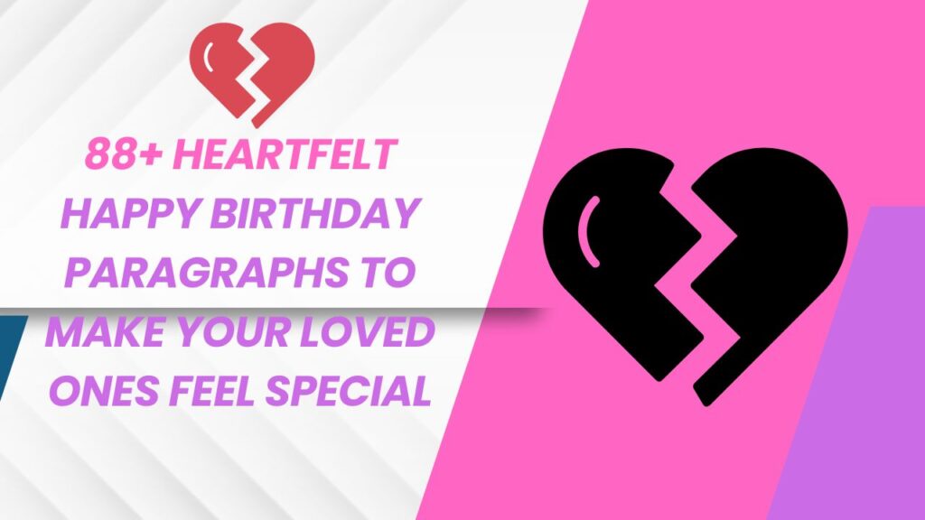 88 Heartfelt Happy Birthday Paragraphs to Make Your Loved Ones Feel Special