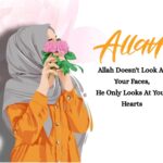 Allah doesnot look at your face He only looks at your herats