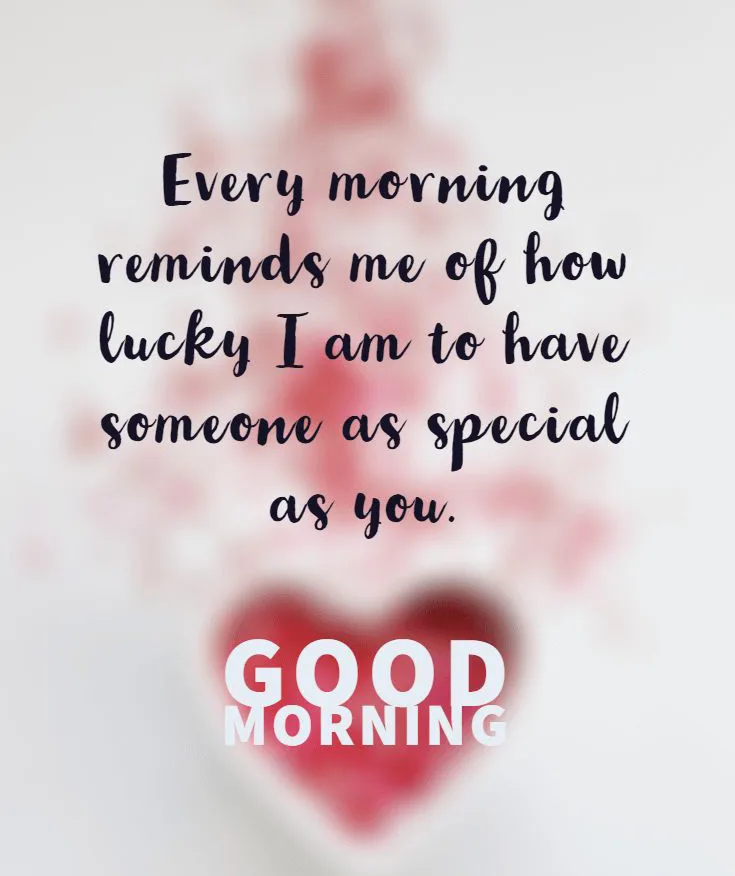 Every morning reminds me of how lucky i am to have someone as special as you @GoodMorining