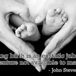 Giving birth is an eschatic jubilent adventure not available to males