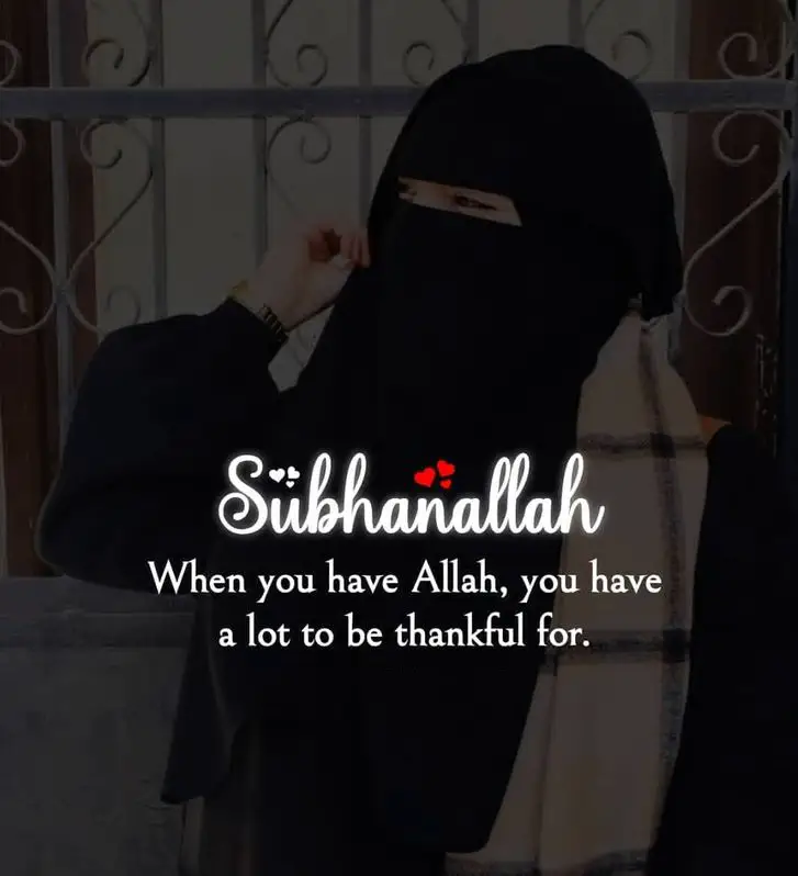Subhan Allah when you have Allah you have a lot to be thank for