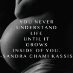 you never understand life until it grows inside of you @sandra chami kassis