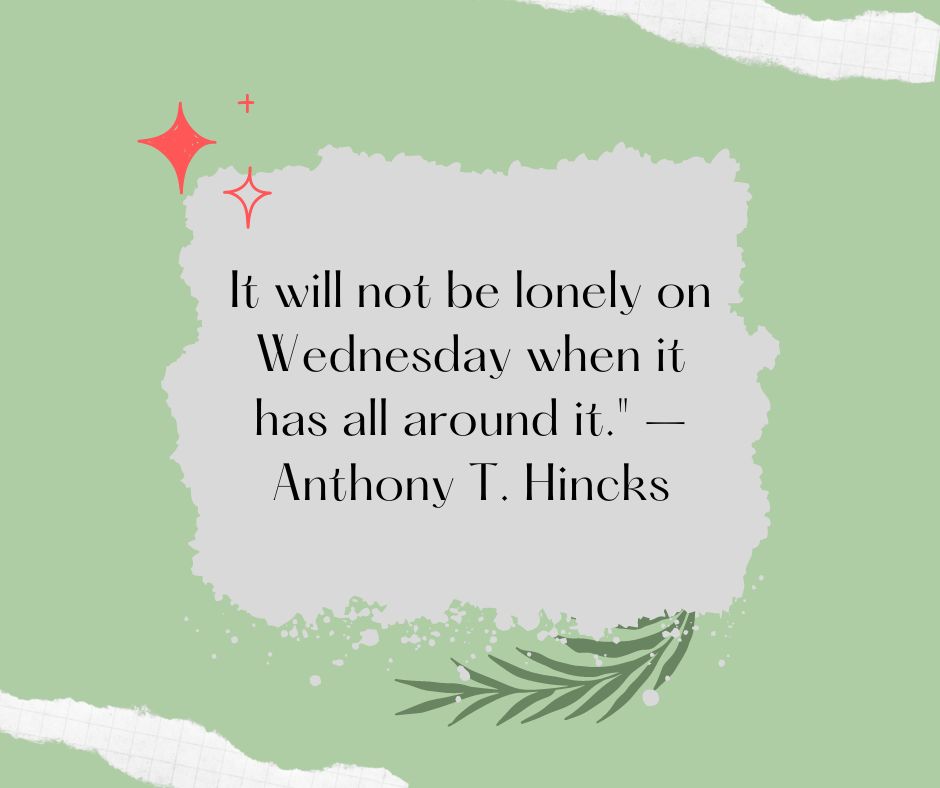 It will not be lonely on Wednesday when it has all around it. – Anthony T. Hincks