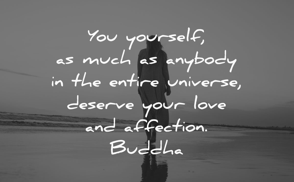 love yourself quotes you yourself as much as anybody in the universe deserve your love and affection buddha wisdom quotes