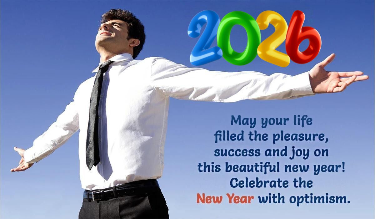 2026 May your life filled the pleasure, success and joy on this beautiful new year! Celebrate the New Year with optimism.