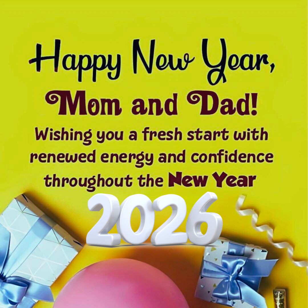 Happy New Year, Mom and Dad! Wishing you a fresh start with renewed energy and confidence throughout the New Year 2026