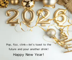Happy New Year Wishes Status For Social Media 2026 ,,, Pop, fizz, clink let's toast to the future and pour drink