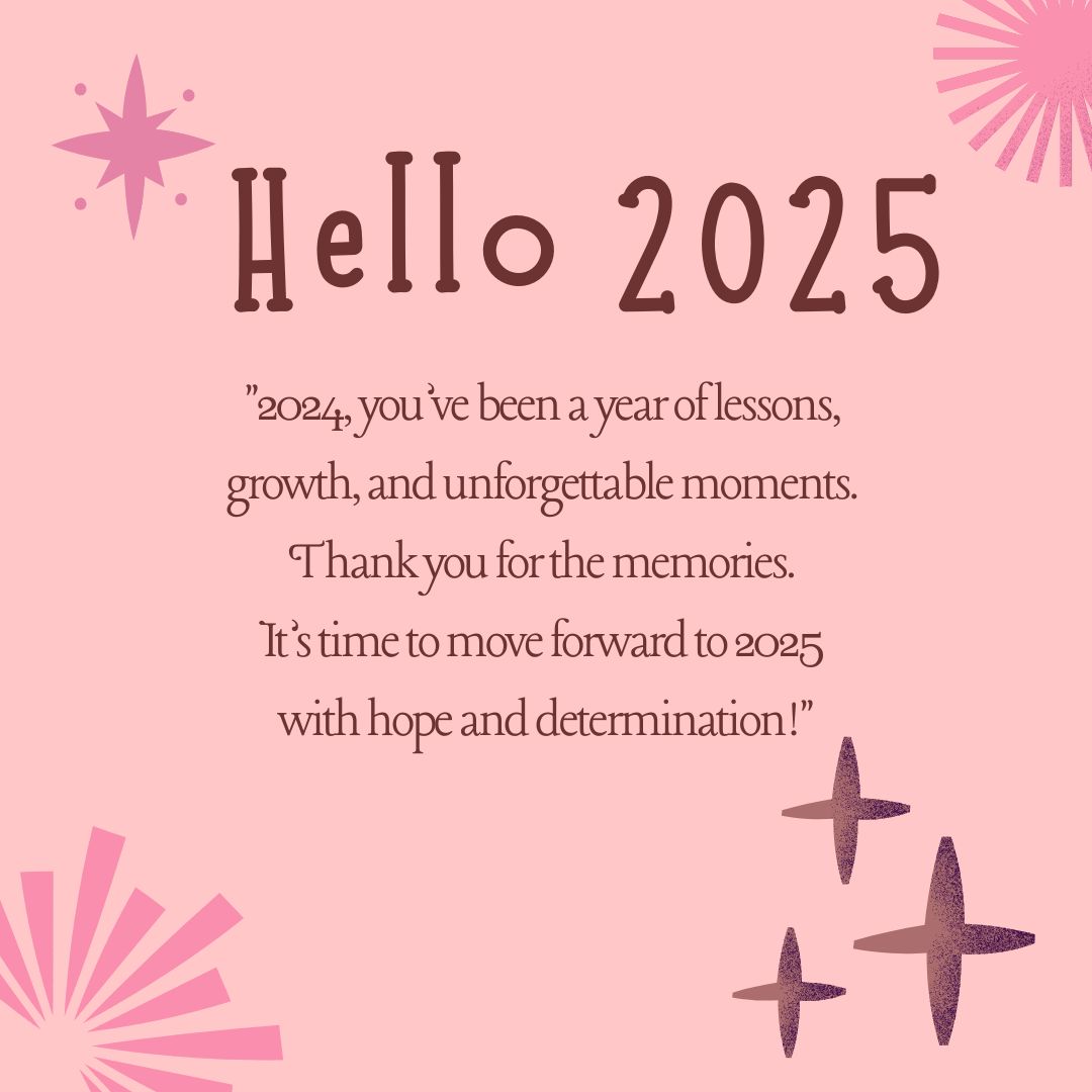 Pink modern Hello 2025 and bye 2024 2024, you’ve been a year of lessons, growth, and unforgettable moments. Thank you for the memories. It’s time to move forward to 2025 with hope and determination