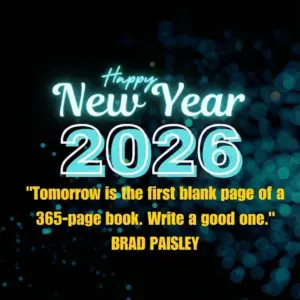 Tomorrow is the first blank page of a 365 page book. Write a good one BRAD PAISLEY
