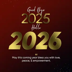 Good Bye 2025 Hello 2026 May this coming year bless you with love peace and empowerment Good Bye 2025 Hello 2026 May this coming year bless you with love, peace, and empowerment