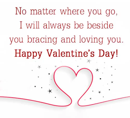 No matter where you go, i will always be beside you bracing and loving you... Happy Valentines Day