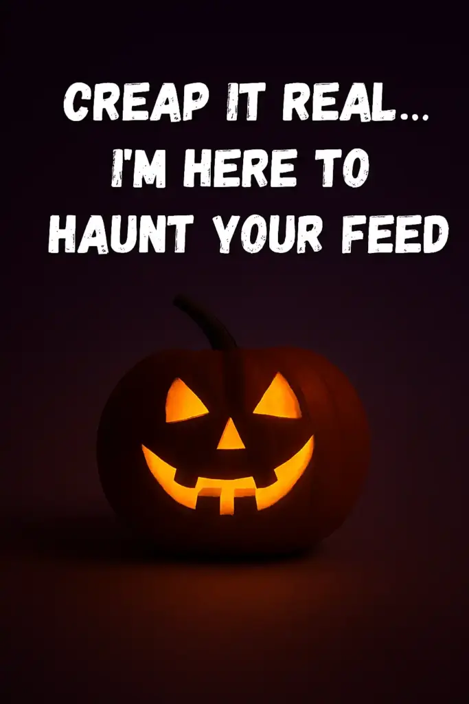Creep it real... I'm here to haunt your feed halloween image copy