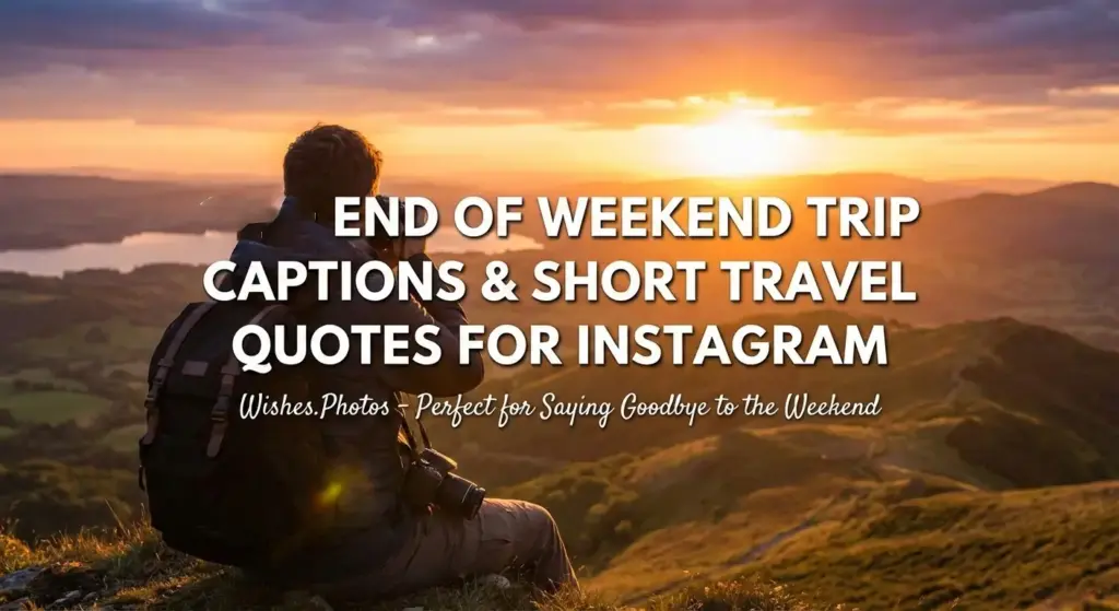 End of Weekend Trip Quotes & Captions for Instagram