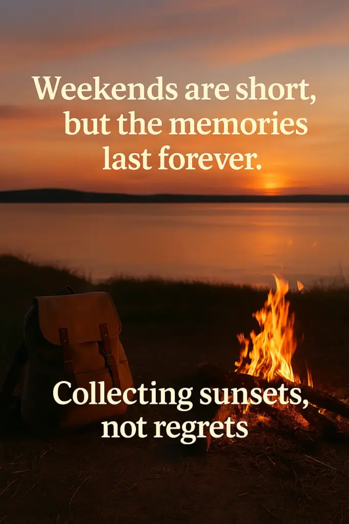 Weekends are short, but the memories last forever.